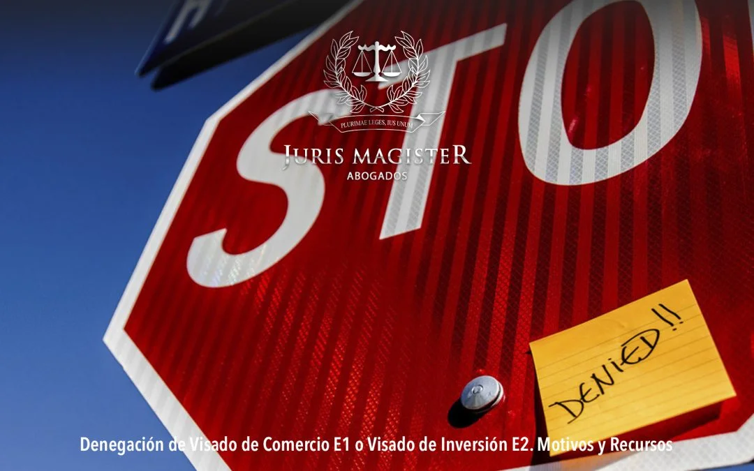 Denegación de Visado de Comercio E1 o Visado de Inversión E2. Motivos y Recursos